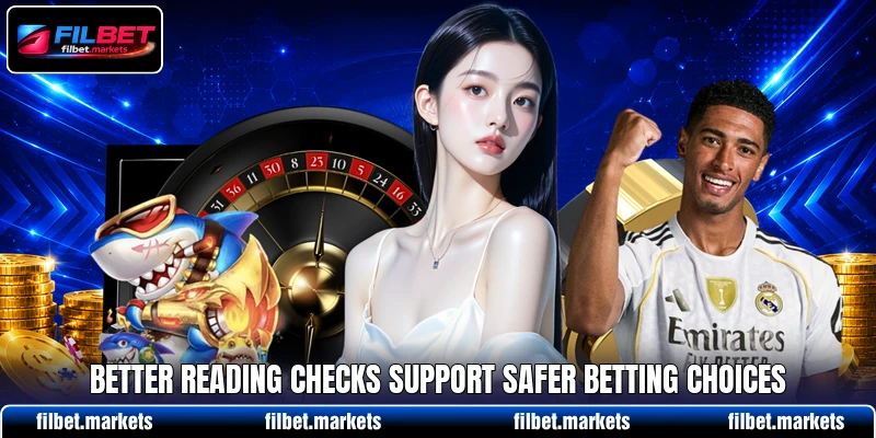 Better reading checks support safer betting choices Better reading checks support safer betting choices