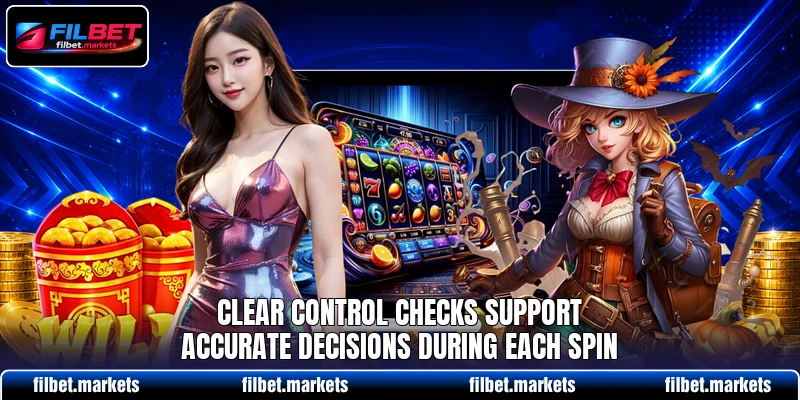 Clear control checks support accurate decisions during each spin Clear control checks support accurate decisions during each spin