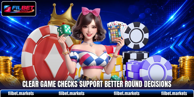 Clear game checks support better round decisions Clear game checks support better round decisions