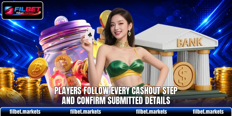 Players follow every cashout step and confirm submitted details